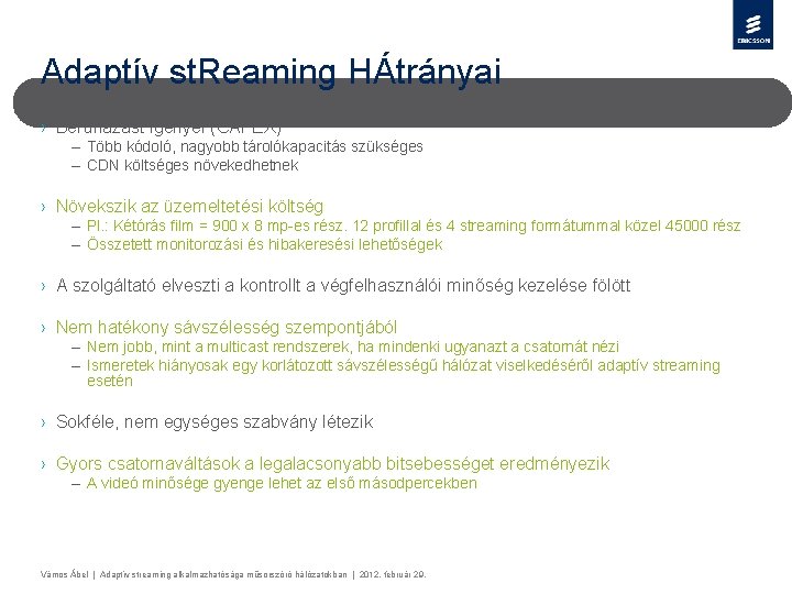 Adaptív st. Reaming HÁtrányai › Beruházást igényel (CAPEX) – Több kódoló, nagyobb tárolókapacitás szükséges