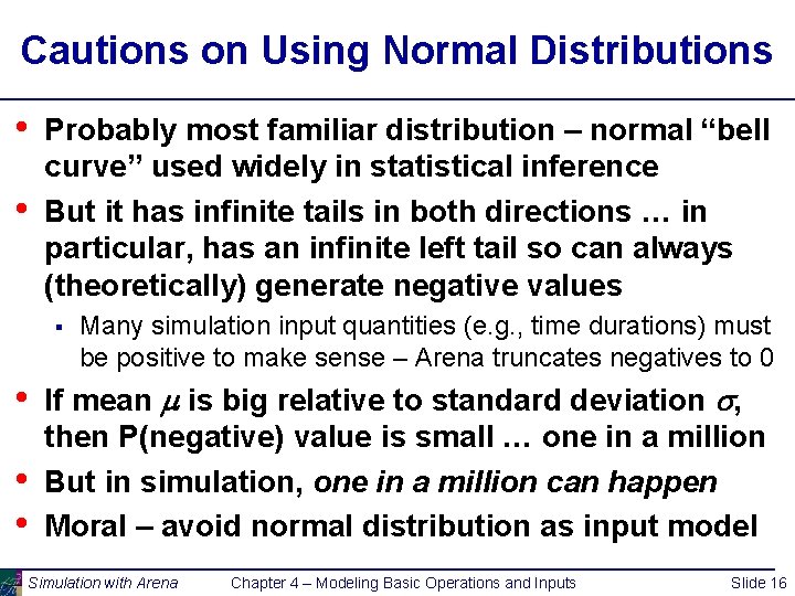 Cautions on Using Normal Distributions • • Probably most familiar distribution – normal “bell