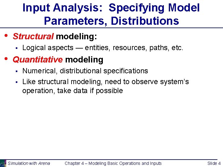 Input Analysis: Specifying Model Parameters, Distributions • Structural modeling: § • Logical aspects —