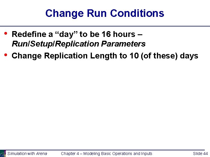 Change Run Conditions • • Redefine a “day” to be 16 hours – Run/Setup/Replication