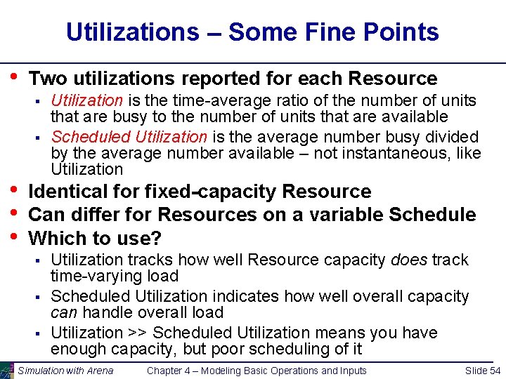 Utilizations – Some Fine Points • Two utilizations reported for each Resource § §