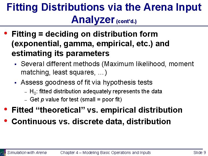 Fitting Distributions via the Arena Input Analyzer (cont’d. ) • Fitting = deciding on