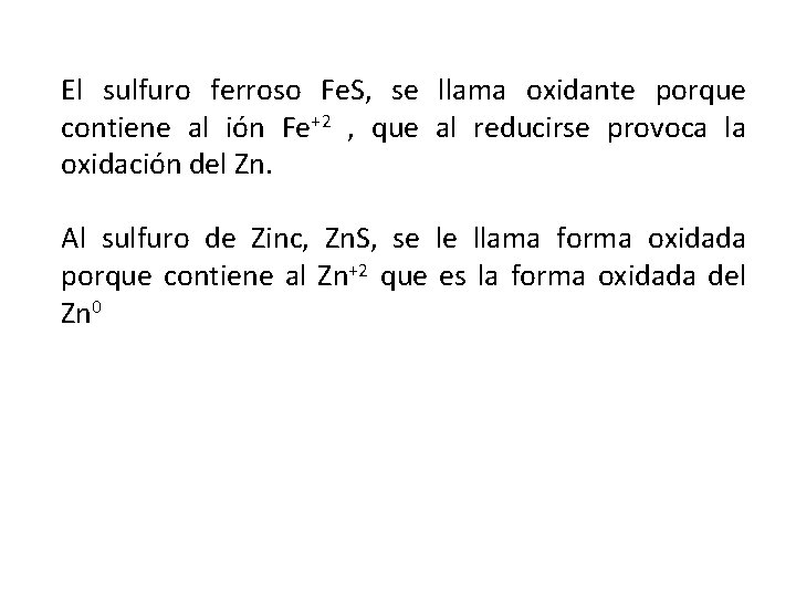 El sulfuro ferroso Fe. S, se llama oxidante porque contiene al ión Fe+2 ,