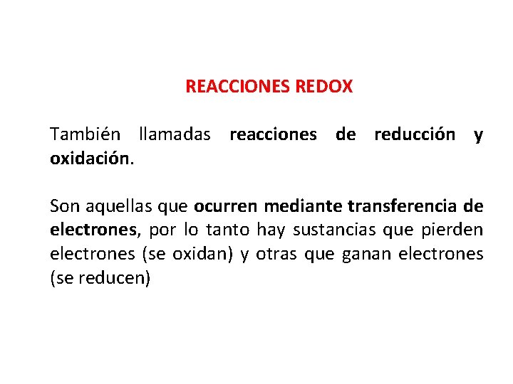 REACCIONES REDOX También llamadas reacciones de reducción y oxidación. Son aquellas que ocurren mediante