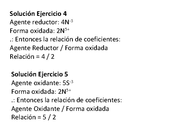 Solución Ejercicio 4 Agente reductor: 4 N-3 Forma oxidada: 2 N 5+. : Entonces