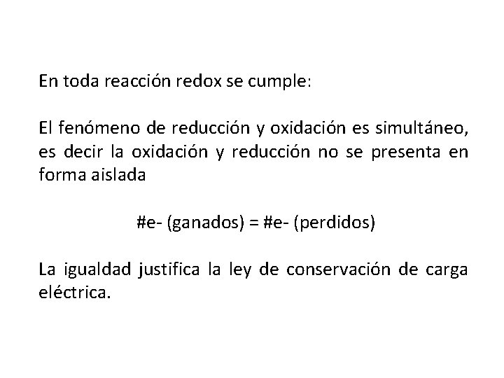 En toda reacción redox se cumple: El fenómeno de reducción y oxidación es simultáneo,