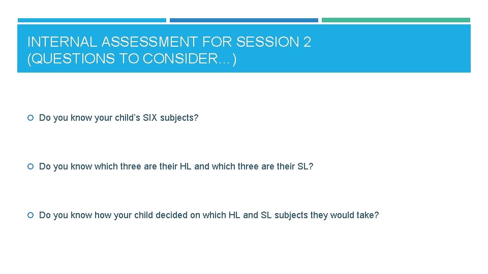INTERNAL ASSESSMENT FOR SESSION 2 (QUESTIONS TO CONSIDER…) Do you know your child’s SIX