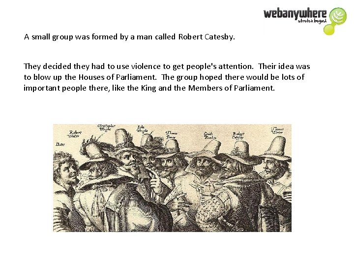 A small group was formed by a man called Robert Catesby. They decided they