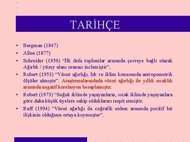 TARİHÇE • Bergman (1847) • Allen (1877) • Schreider (1950) “İlk defa toplumlar arasında