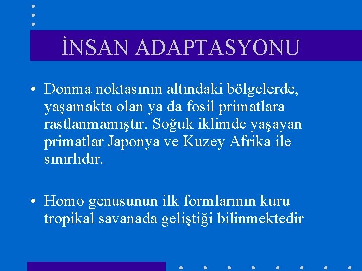 İNSAN ADAPTASYONU • Donma noktasının altındaki bölgelerde, yaşamakta olan ya da fosil primatlara rastlanmamıştır.