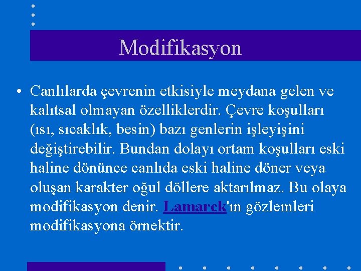 Modifikasyon • Canlılarda çevrenin etkisiyle meydana gelen ve kalıtsal olmayan özelliklerdir. Çevre koşulları (ısı,