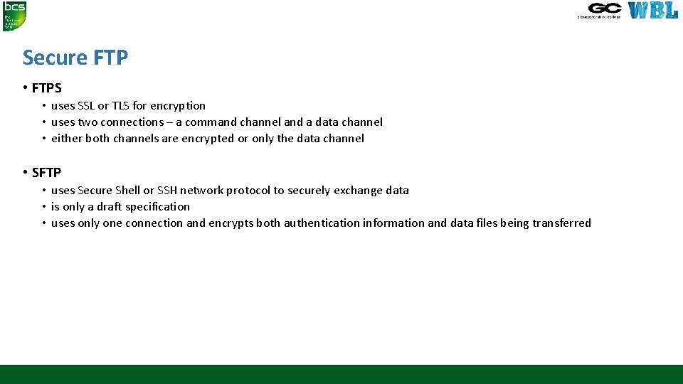 Secure FTP • FTPS • uses SSL or TLS for encryption • uses two Secure FTP • FTPS • uses SSL or TLS for encryption • uses two