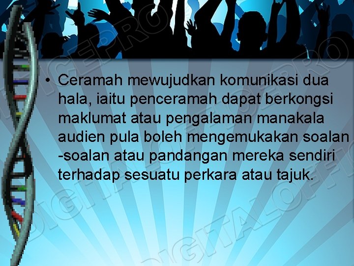 • Ceramah mewujudkan komunikasi dua hala, iaitu penceramah dapat berkongsi maklumat atau pengalaman • Ceramah mewujudkan komunikasi dua hala, iaitu penceramah dapat berkongsi maklumat atau pengalaman
