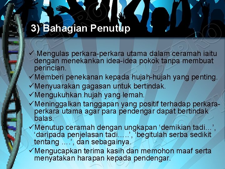 3) Bahagian Penutup ü Mengulas perkara-perkara utama dalam ceramah iaitu dengan menekankan idea-idea pokok 3) Bahagian Penutup ü Mengulas perkara-perkara utama dalam ceramah iaitu dengan menekankan idea-idea pokok