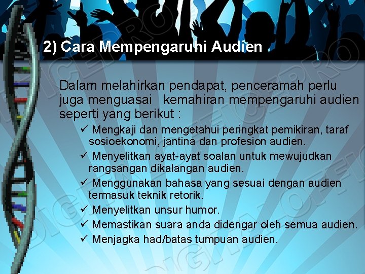 2) Cara Mempengaruhi Audien Dalam melahirkan pendapat, penceramah perlu juga menguasai kemahiran mempengaruhi audien 2) Cara Mempengaruhi Audien Dalam melahirkan pendapat, penceramah perlu juga menguasai kemahiran mempengaruhi audien