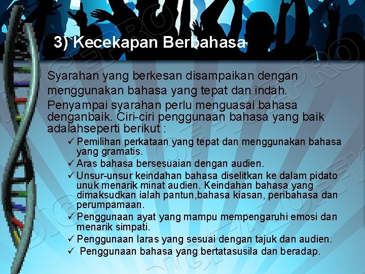 3) Kecekapan Berbahasa Syarahan yang berkesan disampaikan dengan menggunakan bahasa yang tepat dan indah. 3) Kecekapan Berbahasa Syarahan yang berkesan disampaikan dengan menggunakan bahasa yang tepat dan indah.
