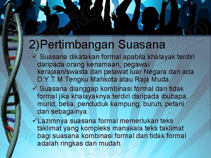 2)Pertimbangan Suasana ü Suasana dikatakan formal apabila khalayak terdiri daripada orang kenamaan, pegawai kerajaan/swasta 2)Pertimbangan Suasana ü Suasana dikatakan formal apabila khalayak terdiri daripada orang kenamaan, pegawai kerajaan/swasta