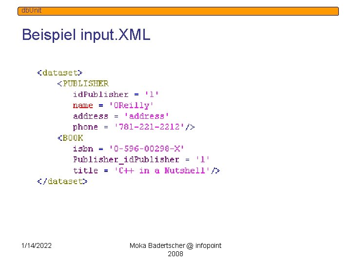 db. Unit Beispiel input. XML 1/14/2022 Moka Badertscher @ infopoint 2008 