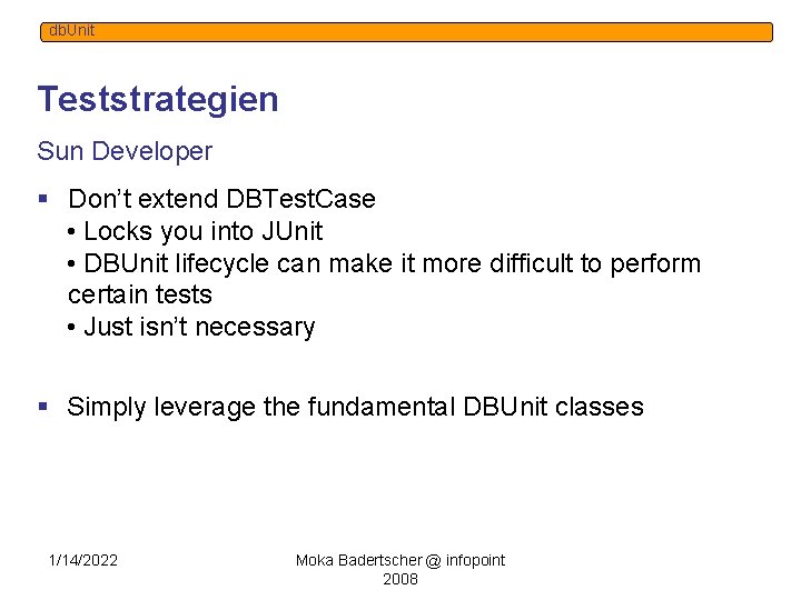 db. Unit Teststrategien Sun Developer § Don’t extend DBTest. Case • Locks you into