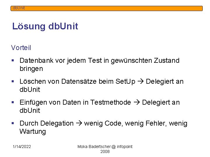 db. Unit Lösung db. Unit Vorteil § Datenbank vor jedem Test in gewünschten Zustand