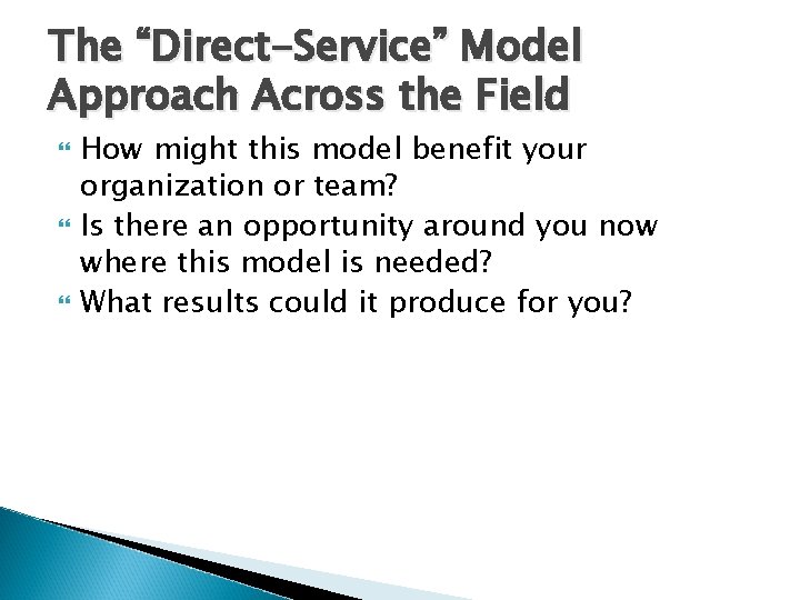 The “Direct-Service” Model Approach Across the Field How might this model benefit your organization