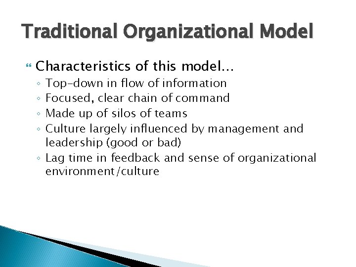 Traditional Organizational Model Characteristics of this model… Top-down in flow of information Focused, clear