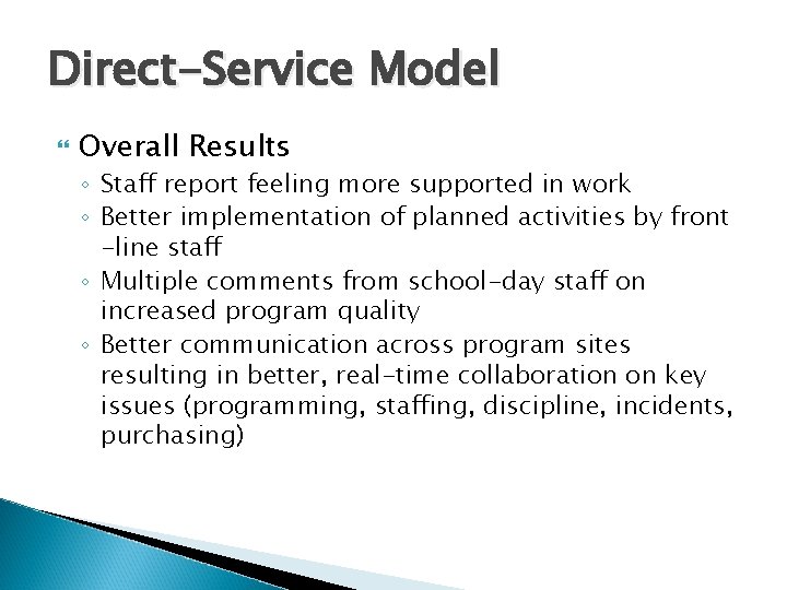 Direct-Service Model Overall Results ◦ Staff report feeling more supported in work ◦ Better