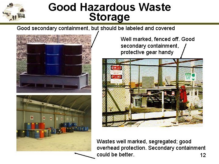 Good Hazardous Waste Storage Good secondary containment, but should be labeled and covered Well
