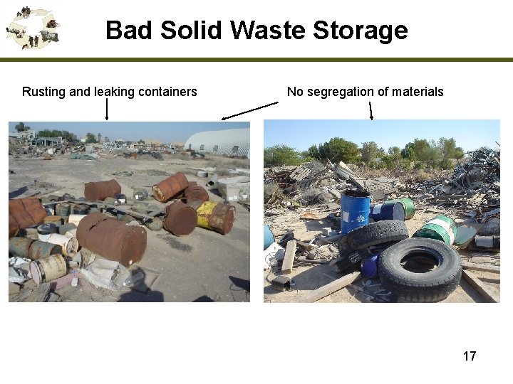 Bad Solid Waste Storage Rusting and leaking containers No segregation of materials 17 