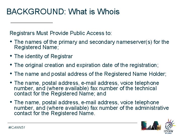 BACKGROUND: What is Whois Text Registrars Must Provide Public Access to: • The names