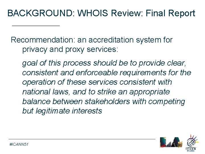 BACKGROUND: WHOIS Review: Final Report Text Recommendation: an accreditation system for privacy and proxy