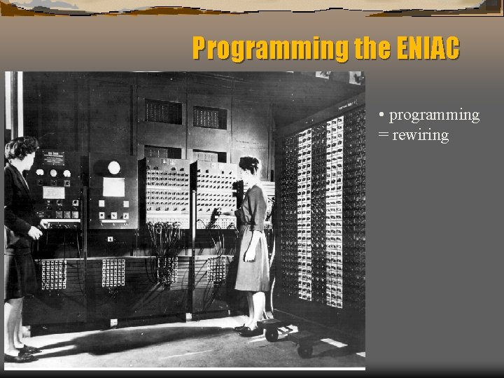 Programming the ENIAC • programming = rewiring 