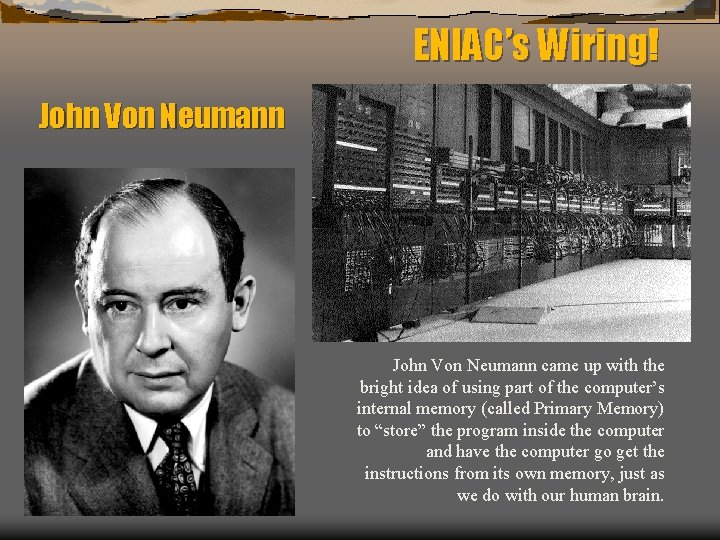 ENIAC’s Wiring! John Von Neumann came up with the bright idea of using part