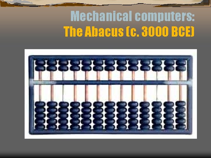 Mechanical computers: The Abacus (c. 3000 BCE) 