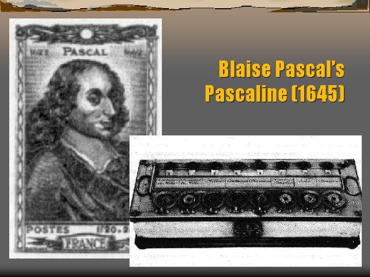 Blaise Pascal’s Pascaline (1645) 