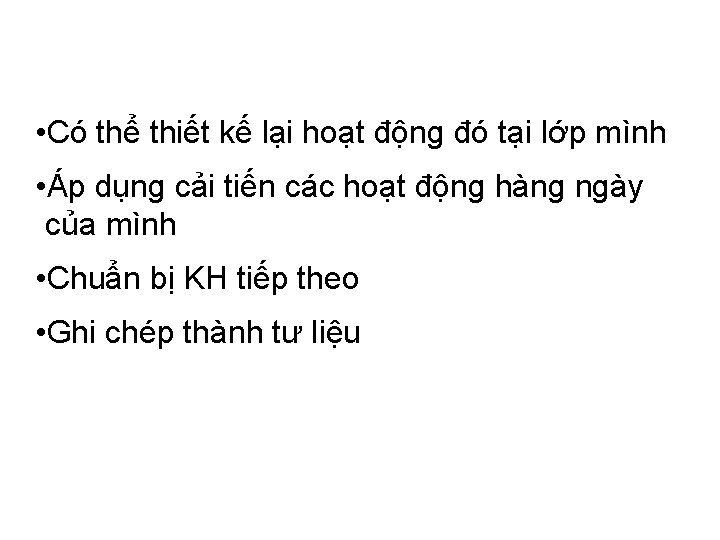  • Có thể thiết kế lại hoạt động đó tại lớp mình •