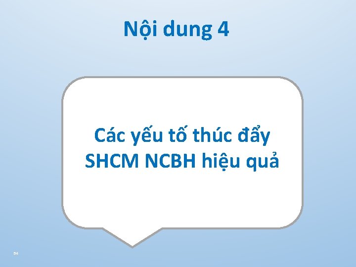 Nội dung 4 Các yếu tố thúc đẩy SHCM NCBH hiệu quả 54 