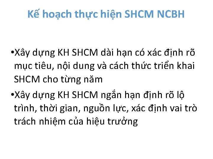 Kế hoạch thực hiện SHCM NCBH • Xây dựng KH SHCM dài hạn có