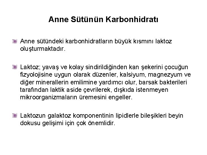 Anne Sütünün Karbonhidratı Anne sütündeki karbonhidratların büyük kısmını laktoz oluşturmaktadır. Laktoz; yavaş ve kolay