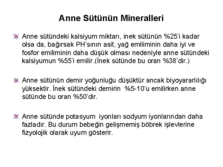 Anne Sütünün Mineralleri Anne sütündeki kalsiyum miktarı, inek sütünün %25’i kadar olsa da, bağırsak