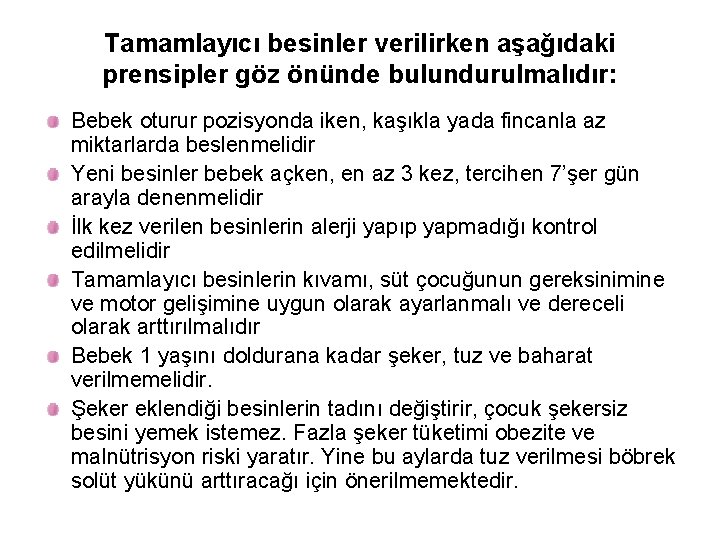 Tamamlayıcı besinler verilirken aşağıdaki prensipler göz önünde bulundurulmalıdır: Bebek oturur pozisyonda iken, kaşıkla yada