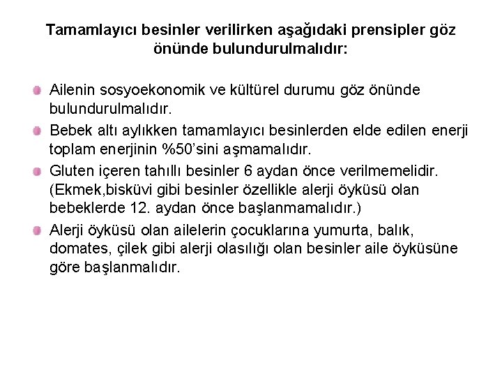 Tamamlayıcı besinler verilirken aşağıdaki prensipler göz önünde bulundurulmalıdır: Ailenin sosyoekonomik ve kültürel durumu göz