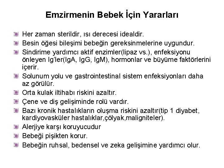 Emzirmenin Bebek İçin Yararları Her zaman sterildir, ısı derecesi idealdir. Besin öğesi bileşimi bebeğin