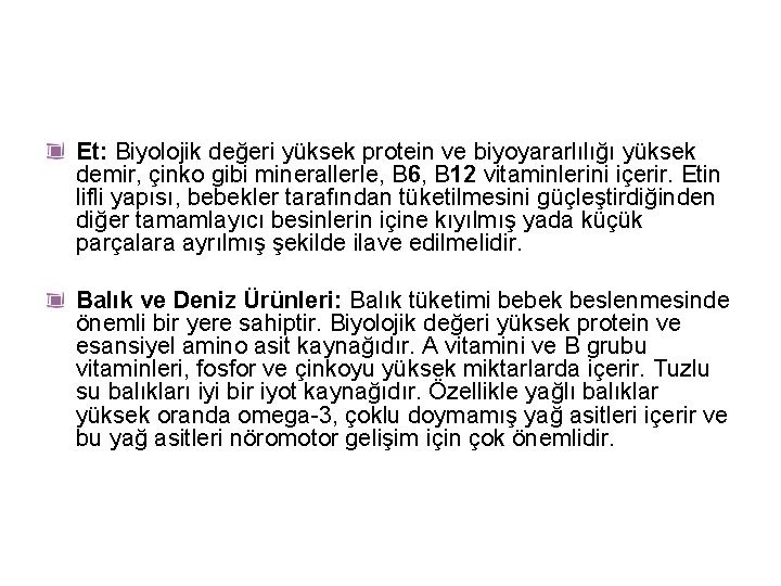 Et: Biyolojik değeri yüksek protein ve biyoyararlılığı yüksek demir, çinko gibi minerallerle, B 6,