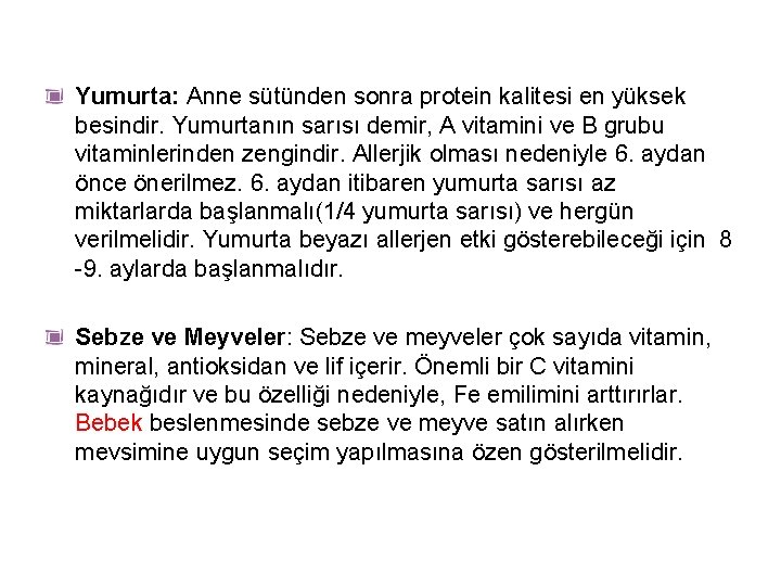 Yumurta: Anne sütünden sonra protein kalitesi en yüksek besindir. Yumurtanın sarısı demir, A vitamini