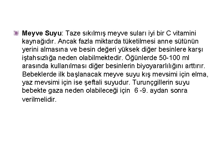 Meyve Suyu: Taze sıkılmış meyve suları iyi bir C vitamini kaynağıdır. Ancak fazla miktarda
