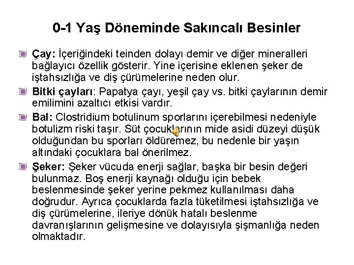 0 -1 Yaş Döneminde Sakıncalı Besinler Çay: İçeriğindeki teinden dolayı demir ve diğer mineralleri