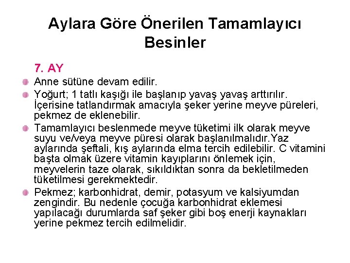 Aylara Göre Önerilen Tamamlayıcı Besinler 7. AY Anne sütüne devam edilir. Yoğurt; 1 tatlı