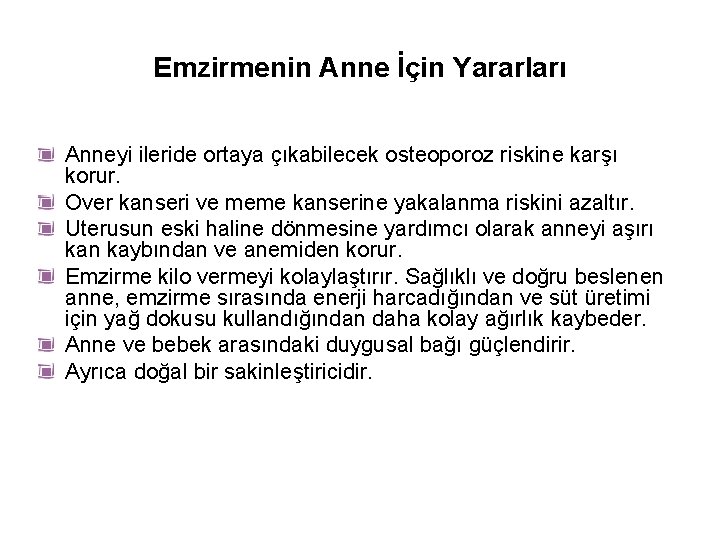 Emzirmenin Anne İçin Yararları Anneyi ileride ortaya çıkabilecek osteoporoz riskine karşı korur. Over kanseri