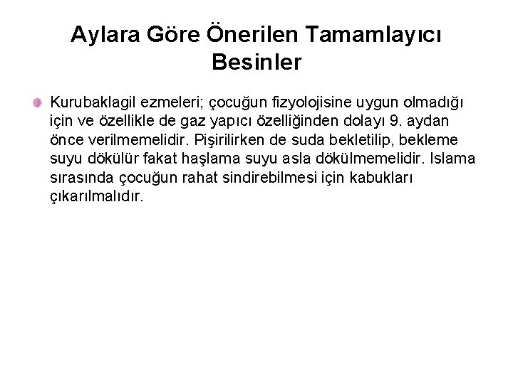 Aylara Göre Önerilen Tamamlayıcı Besinler Kurubaklagil ezmeleri; çocuğun fizyolojisine uygun olmadığı için ve özellikle